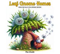 Leaf Gnome Homes Grayscale Coloring Book: 50 Grayscale Coloring Pages of Leaf, Flower, and Mushroom Fantasy Houses for Relaxation and Creativity (The Enchanted Gnome Collection)