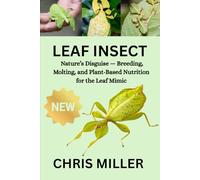LEAF INSECT: Nature’s Disguise - Breeding, Molting, and Plant-Based Nutrition for the Leaf Mimic