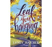 Leaf You Hanging: A Reformed Bad Boy Small-Town Romance: 4 (Kirby Falls)
