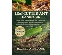 LEAFCUTTER ANT HANDBOOK: Guiding Your Leafcutter Colony Into a Stable and Flourishing Future: Lifelong Responsibilities, Growth Management, Seasonal Adaptation & Essential Expert FAQs