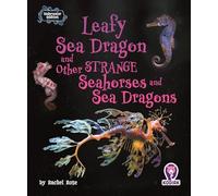 Leafy Sea Dragon and Other Strange Seahorses and Sea Dragons (Underwater Oddities)