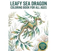 Leafy Sea Dragon Coloring Book for All Ages: Realistic, Cute & Relaxing Ocean Animal Designs for Kids, Teens and Adults: 50 Detailed and Easy-to-Color ... Creativity, Stress Relief and Fun Learning