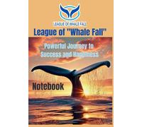 League of "Whale Fall" Notebook: Powerful Journey to Success and Happiness