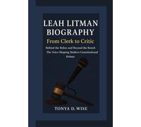 LEAH LITMAN BIOGRAPHY: From Clerk to Critic Behind the Robes and Beyond the Bench The Voice Shaping Modern Constitutional Debate