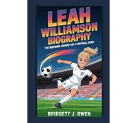 LEAH WILLIAMSON BIOGRAPHY: The Inspiring Journey of a Football Hero