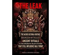 Leak Bali: The Dark Magic of the Island of the Gods: An In-depth Journey into Indonesian Mythology, Ancient Rituals, and the Enigmatic Belief Systems That Still Influence Bali Today