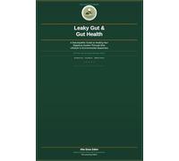 Leaky Gut & Gut Health: A Naturopathic Guide to Healing Your Digestive System Through Diet, Lifestyle and Environmental Awareness