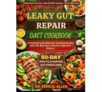 LEAKY GUT REPAIR DIET COOKBOOK: A Practical Guide With Gut-Soothing Recipes And A 60-Day Plan To Restore Digestive Balance