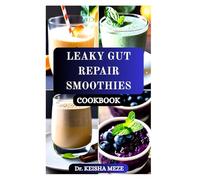 LEAKY GUT REPAIR SMOOTHIES COOKBOOK: A Nutritional Guide with Anti-Inflammatory, Probiotic & Low-FODMAP Smoothies for Gut Repair and Restore Health Digestion