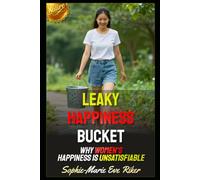 Leaky Happiness Bucket: Why Women's Happiness Is Unsatisfiable (Redpilled Relationships (satire))