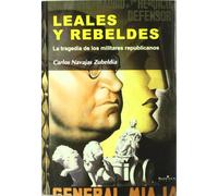 Leales y rebeldes: la tragedia de los militares republicanos