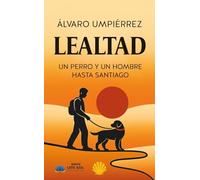 Lealtad: Un perro y un hombre hasta Santiago: 141 (Narrativa)