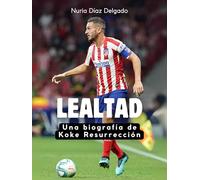 Lealtad: Una biografía de Koke Resurrección. Edición de tapa dura de alta calidad