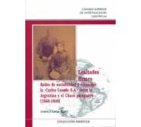 Lealtades firmes : redes de sociabilidad y empresas : la "Carlos Casado S.A." entre la Argentina y el Chaco paraguayo (1860-1940)