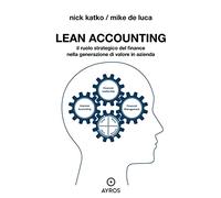 Lean accounting. Il ruolo strategico del finance nella generazione di valore in azienda (Situazioni)