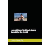 Lean and Strong: The Ultimate Muscle Blueprint for Men Over 40