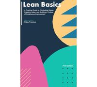 Lean Basics: A Practical Guide to Eliminating Waste, Creating Value, and Building a Culture of Continuous Improvement