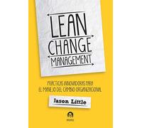 Lean Change Management: PRÁCTICAS INNOVADORAS PARA EL MANEJO DEL CAMBIO ORGANIZACIONAL