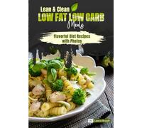 Lean & Clean Low Fat Low Carb Meals: Flavorful Diet Recipes with Photos