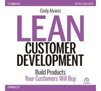 Lean Customer Development: Building Products Your Customers Will Buy