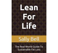 Lean For Life: The Real-World Guide To Sustainable Fat Loss