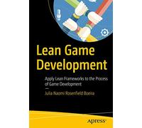 Lean Game Development: Apply Lean Frameworks to the Process of Game Development