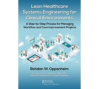 Lean Healthcare Systems Engineering for Clinical Environments: A Step-by-Step Process for Managing Workflow and Care Improvement Projects