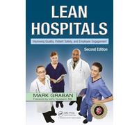 Lean Hospitals: Improving Quality, Patient Safety, and Employee Engagement, Second Edition