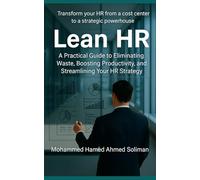 Lean HR: A Practical Guide to Eliminating Waste, Boosting Productivity, and Streamlining Your HR Strategy