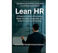 Lean HR: A Practical Guide to Eliminating Waste, Boosting Productivity, and Streamlining Your HR Strategy (Lean Beyond Manufacturing Series)
