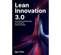 Lean Innovation 3.0: From Startup Methodology to AI-Powered Venture Building