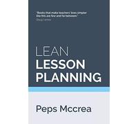 Lean Lesson Planning: A practical approach to doing less and achieving more in the classroom: 1 (High Impact Teaching)
