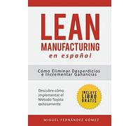 Lean Manufacturing En Español: Cómo eliminar desperdicios e incrementar ganancias