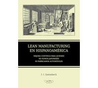 Lean Manufacturing en Hispanoamérica: Mejora Continua para quienes no somos japoneses ni fabricamos automóviles