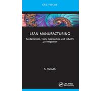 Lean Manufacturing: Fundamentals, Tools, Approaches, and Industry 4.0 Integration