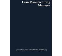 Lean Manufacturing Manager: Journal, Notes, Ideas, Actions, Priorities, Checklists, Log | Tool for Daily Goal Setting Tracker | Time Management | ... | Project Office Book Gifts for Meetings