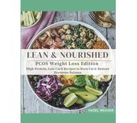 Lean & Nourished: PCOS Weight Loss Edition: High-Protein, Low-Carb Recipes to Burn Fat & Restore Hormone Balance