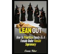 Lean Out: How To Prioritize Family As A Female Under Female Supremacy (Radical Feminism Fatale (satire))