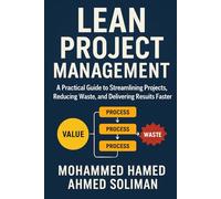 Lean Project Management: A Practical Guide to Streamlining Projects, Reducing Waste, and Delivering Results Faster