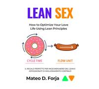 Lean Sex: How to Optimize Your Love Life Using Lean Principles (ITALIAN VERSION): Il regalo perfetto per ingegneri,nerd del Lean e appassionati di miglioramento continuo