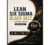 Lean Six Sigma Black Belt Exam Prep 2026-2027: Advanced Process Improvement Certification Study Guide with Statistical Modeling, Process Optimization, and Leadership Scenarios