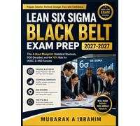 Lean Six Sigma Black Belt Exam Prep 2027-2027: The 4-Hour Blueprint: Statistical Shortcuts, DOE Decoded, and the 70% Rule for IASSC & ASQ Success