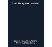 Lean Six Sigma Consultant: Journal, Notes, Ideas, Actions, Priorities, Checklists, Log | Tool for Daily Goal Setting Tracker | Time Management | ... | Project Office Book Gifts for Meetings