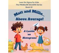 Lean Six Sigma for Kids: Matt and Millie... Above Average! (a Lesson on Histograms): The PROBLEM SOLVERS Series, Book 10 (Lean Six Sigma for Kids - The PROBLEM SOLVERS Series)