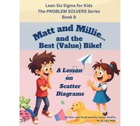 Lean Six Sigma for Kids: Matt and Millie... and the Best (Value) Bike! (a Lesson on Scatter Diagrams): The PROBLEM SOLVERS Series, Book 8 (Lean Six Sigma for Kids - The PROBLEM SOLVERS Series)