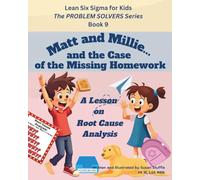 Lean Six Sigma for Kids: Matt and Millie... and the Case of the Missing Homework (a Lesson on Root Cause Analysis): The PROBLEM SOLVERS Series, Book 9 ... Sigma for Kids - The PROBLEM SOLVERS Series)