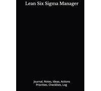 Lean Six Sigma Manager: Journal, Notes, Ideas, Actions, Priorities, Checklists, Log | Tool for Daily Goal Setting Tracker | Time Management | ... | Project Office Book Gifts for Meetings