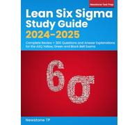 Lean Six Sigma Study Guide 2024-2025: Complete Review + 300 Questions and Answer Explanations for the ASQ Yellow, Green and Black Belt Exams