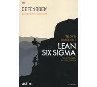 Lean Six Sigma Yellow & Orange Belt: 60 oefeningen en uitwerkingen (Climbing the mountain)