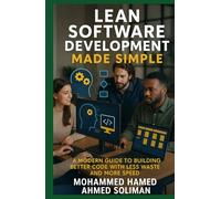 Lean Software Development Made Simple: How to Build Better Software with Less Waste and More Flow